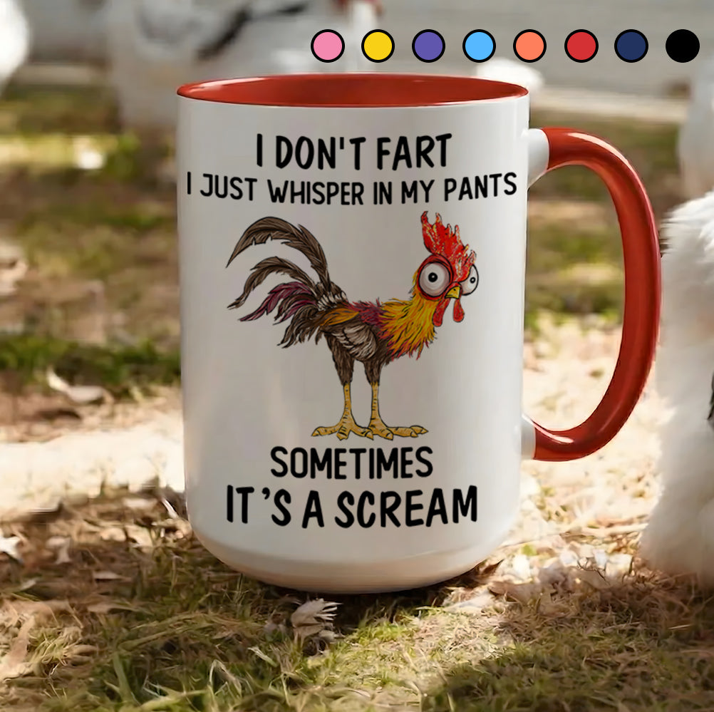 I Don't Fart, I Just Whisper In My Pants Sometimes, It's a Scream- Personalized Chicken Accent Mug