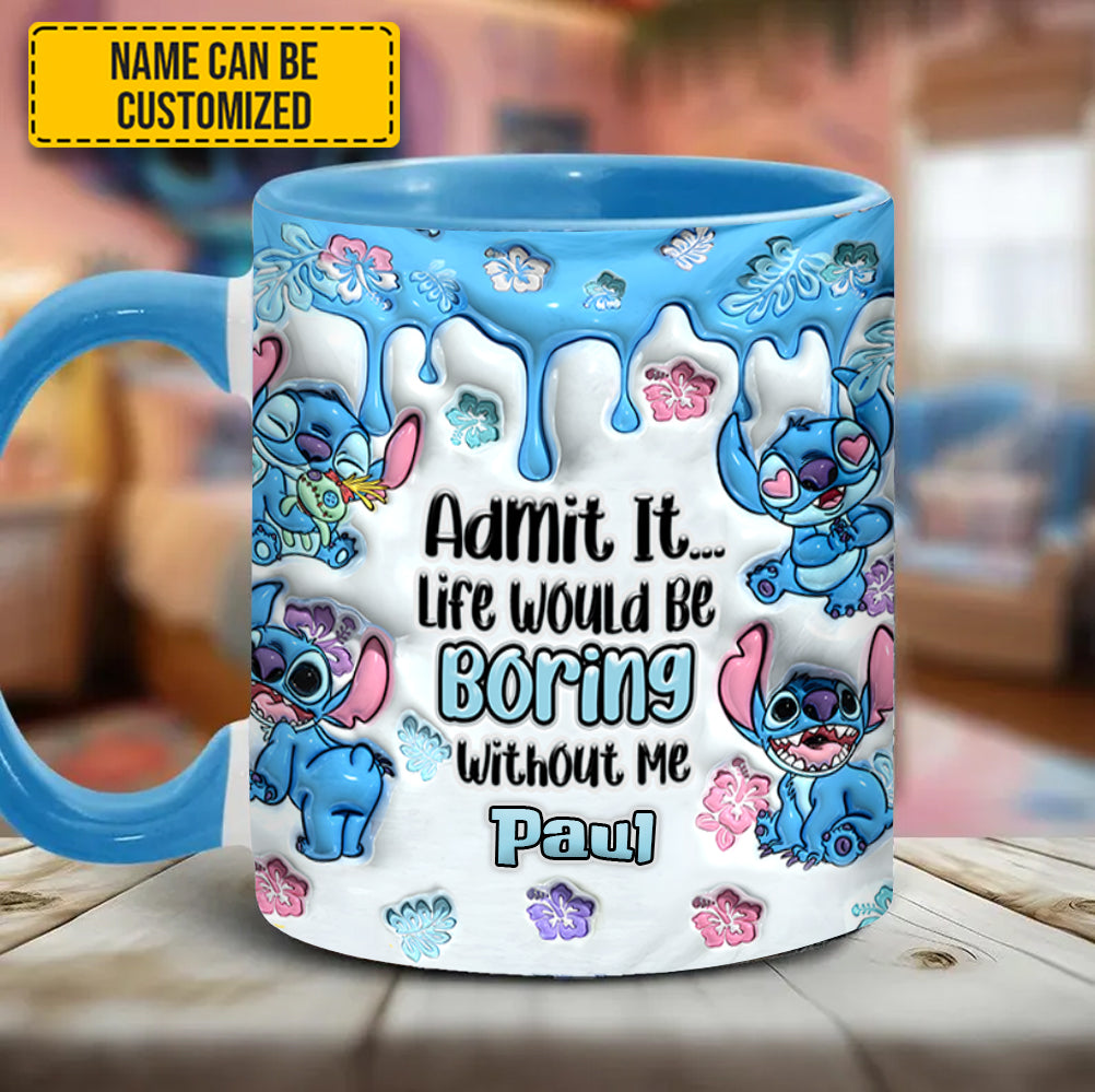 Admit It... Life Woud Be Boring Without Me - Personalized Ohana Accent Mug