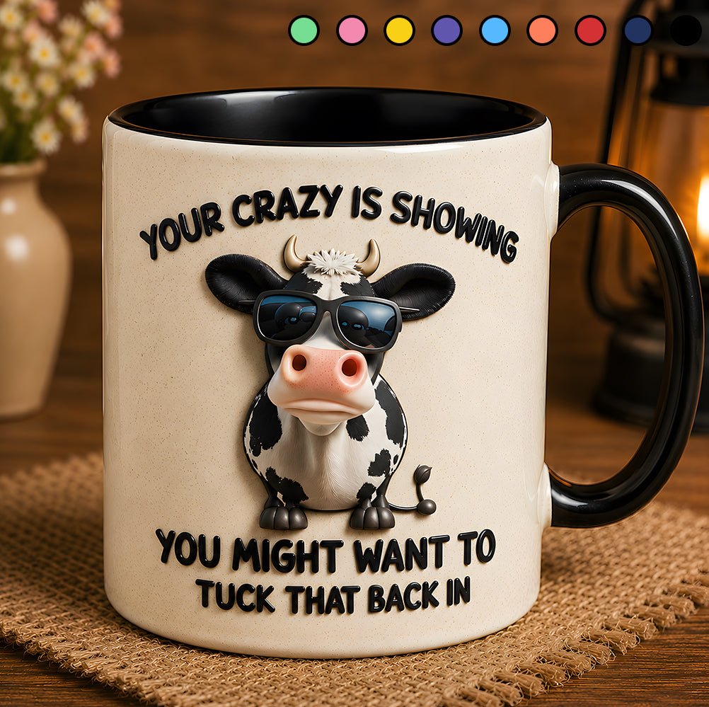 YOUR CRAZY IS SHOWING - Cow Accent Mug