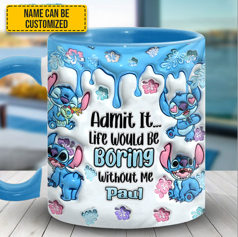 Admit It... Life Woud Be Boring Without Me - Personalized Ohana Accent Mug