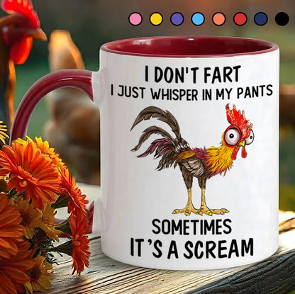 I Don't Fart, I Just Whisper In My Pants Sometimes, It's a Scream- Personalized Chicken Accent Mug