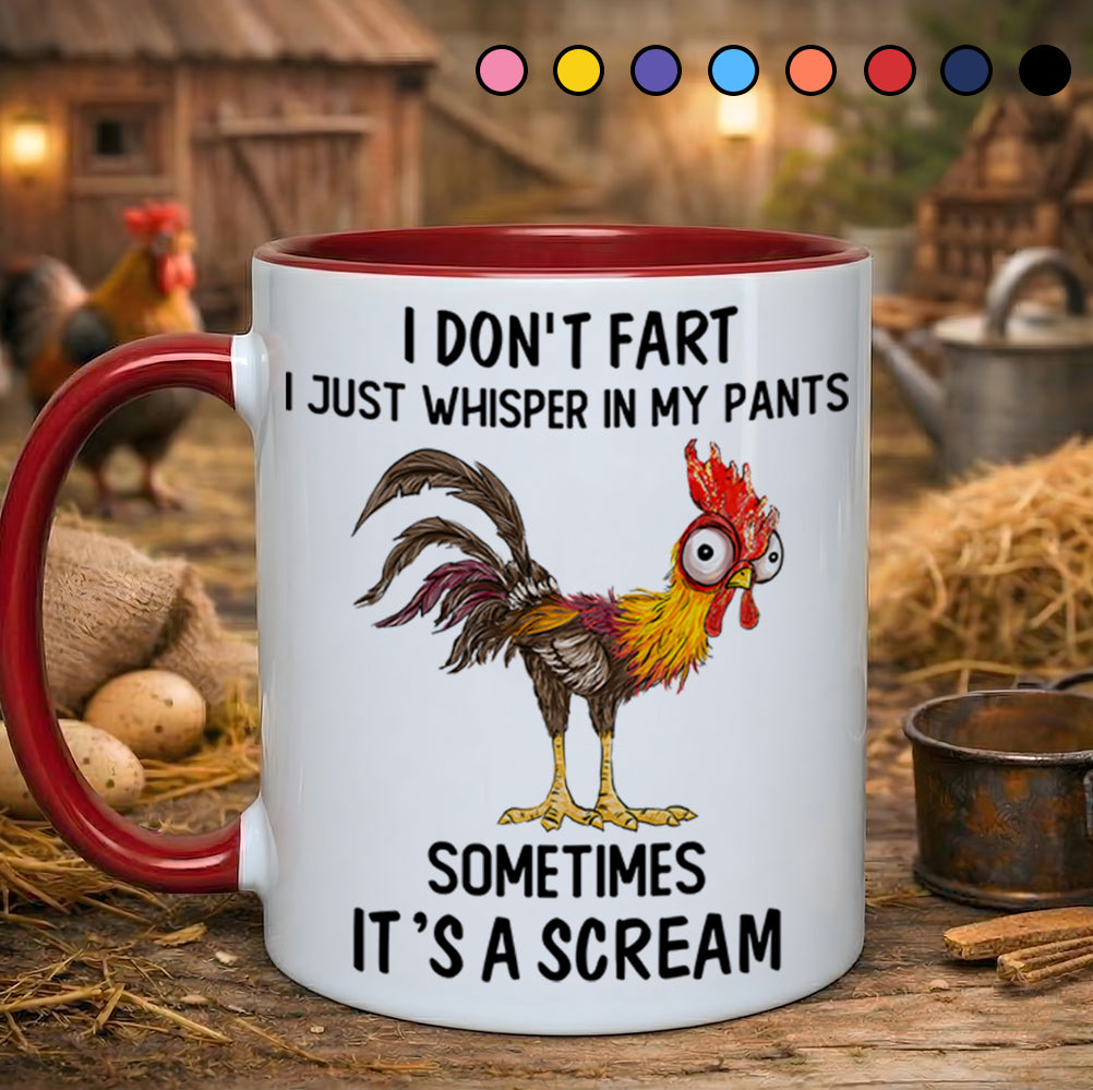 I Don't Fart, I Just Whisper In My Pants Sometimes, It's a Scream- Personalized Chicken Accent Mug