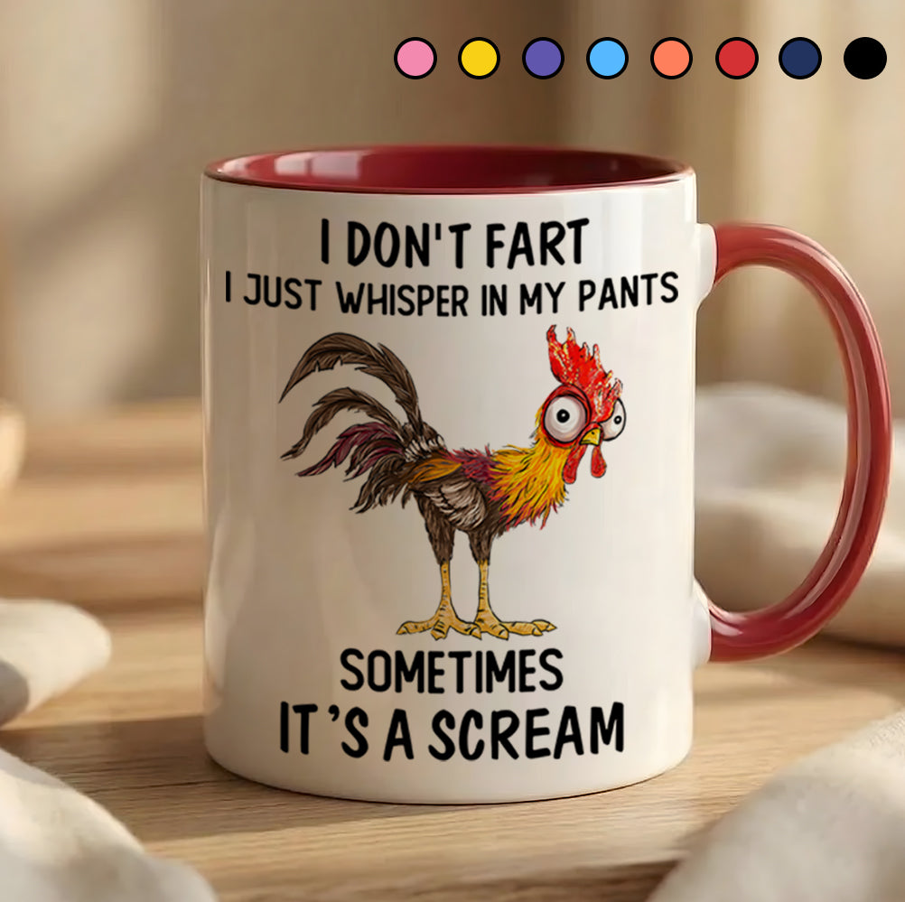 I Don't Fart, I Just Whisper In My Pants Sometimes, It's a Scream- Personalized Chicken Accent Mug