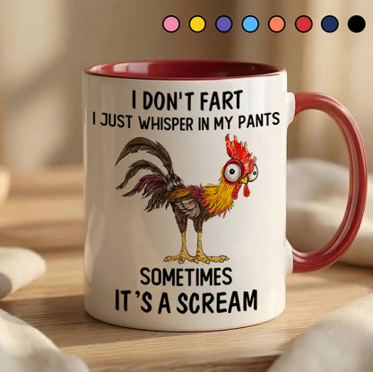 I Don't Fart, I Just Whisper In My Pants Sometimes, It's a Scream- Personalized Chicken Accent Mug