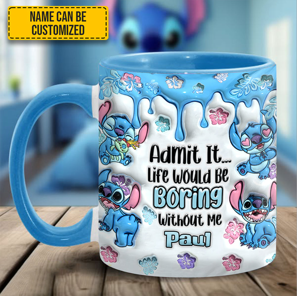 Admit It... Life Woud Be Boring Without Me - Personalized Ohana Accent Mug
