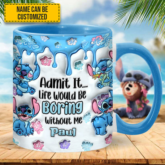 Admit It... Life Woud Be Boring Without Me - Personalized Ohana Accent Mug