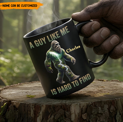 A Guy Like Me Is Hard To Find – Personalized Bigfoot Black Mug