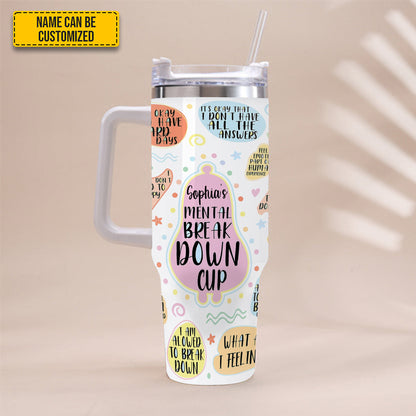 My Mental Breakdown Cup - Personalized Tumbler With Handle 40oz
