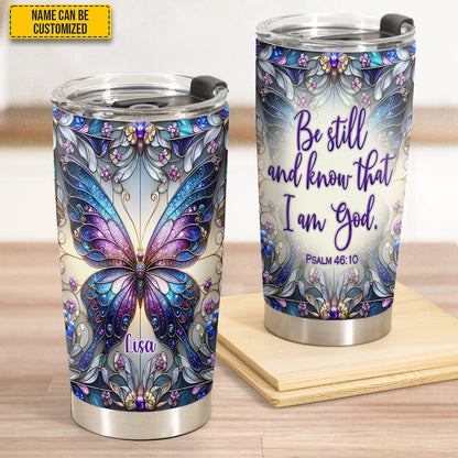 Be Still and Know That I Am God - Personalized Butterfly Tumbler