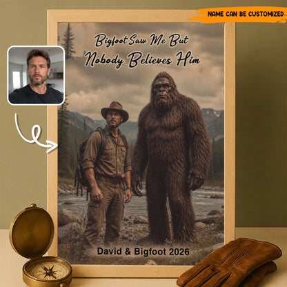 Bigfoot Saw Me But Nobody Believes Him - Personalized Poster Canvas