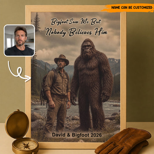 Bigfoot Saw Me But Nobody Believes Him - Personalized Poster Canvas