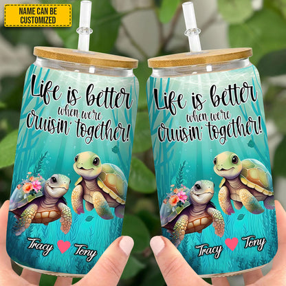 Life Is Better When Were Cruisin Together - Turtle Couple Personalized 16Oz Glass Cup