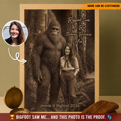 Bigfoot Saw Me But Nobody Believes Him - Personalized Poster Canvas Ver4