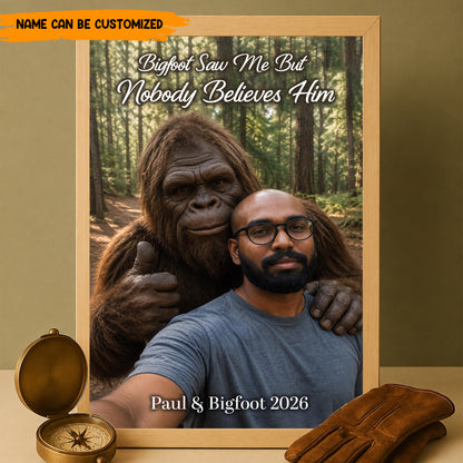 Bigfoot Saw Me But Nobody Believes Him - Personalized Poster Canvas Ver6