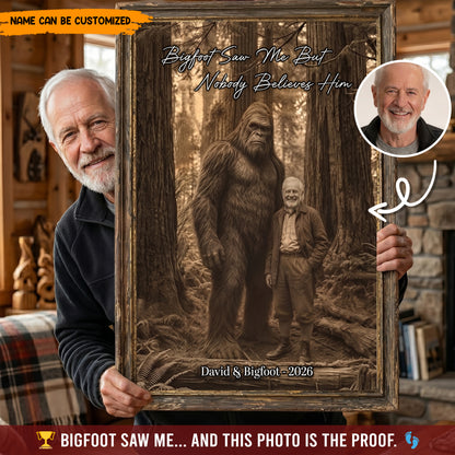 Bigfoot Saw Me But Nobody Believes Him - Personalized Poster Canvas