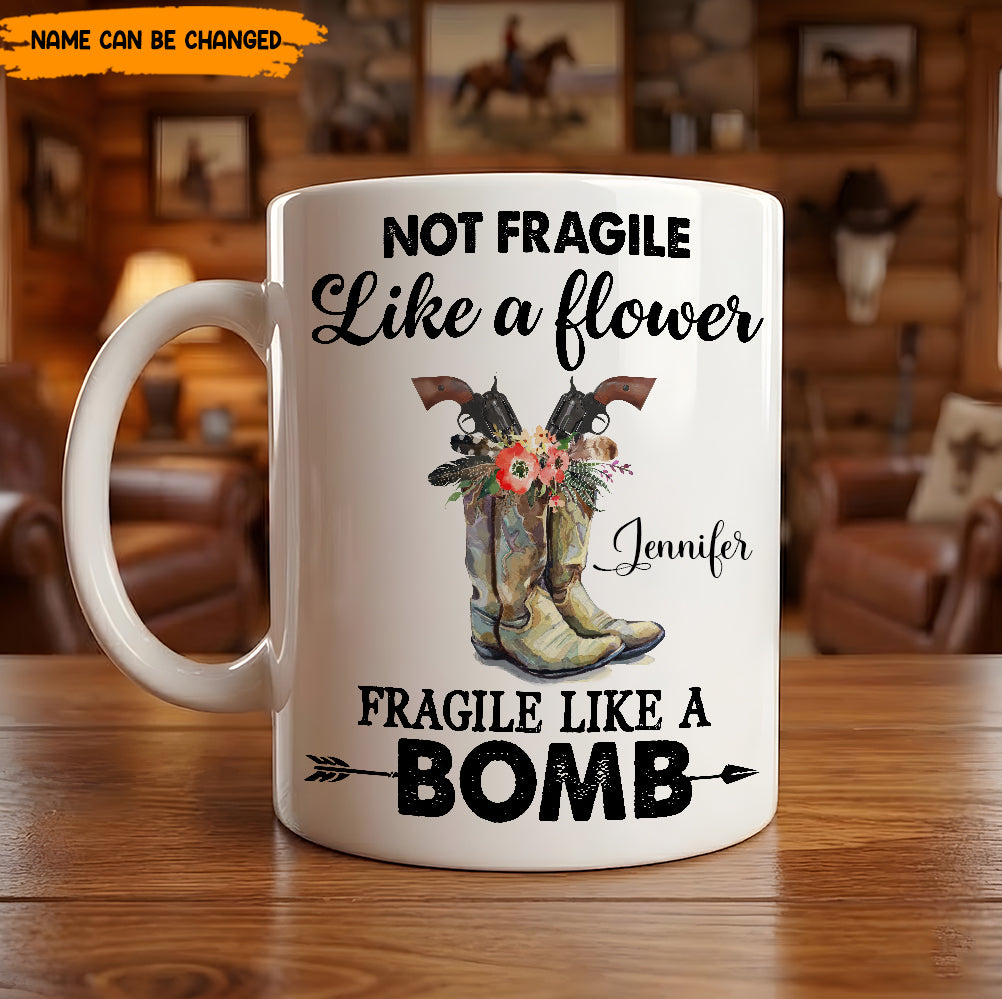 Not Fragile Like A Flower - Personalized White Mug