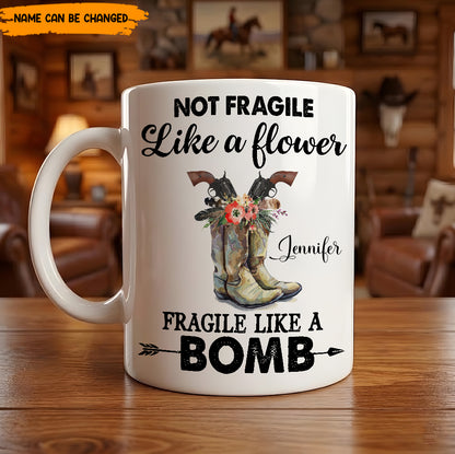 Not Fragile Like A Flower - Personalized White Mug