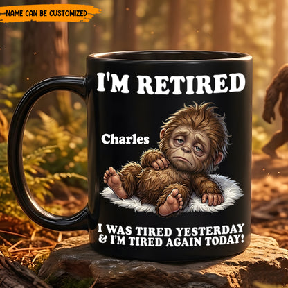 I’m Retired And Tired Again Today – Personalized Bigfoot Black Mug