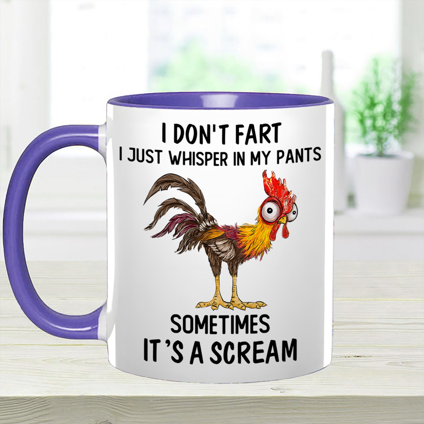 I Don't Fart, I Just Whisper In My Pants Sometimes, It's a Scream- Personalized Chicken Accent Mug
