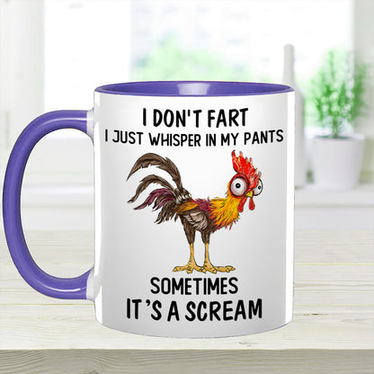 I Don't Fart, I Just Whisper In My Pants Sometimes, It's a Scream- Personalized Chicken Accent Mug