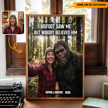 Bigfoot Saw Me But Nobody Believes Him - Personalized Poster Canvas