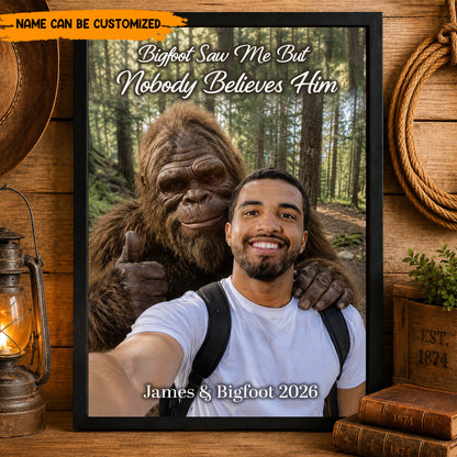 Bigfoot Saw Me But Nobody Believes Him - Personalized Poster Canvas Ver6