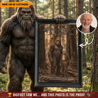 Bigfoot Saw Me But Nobody Believes Him - Personalized Poster Canvas