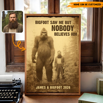 Bigfoot Saw Me But Nobody Believes Him - Personalized Poster Canvas