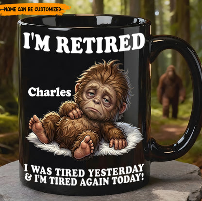 I’m Retired And Tired Again Today – Personalized Bigfoot Black Mug