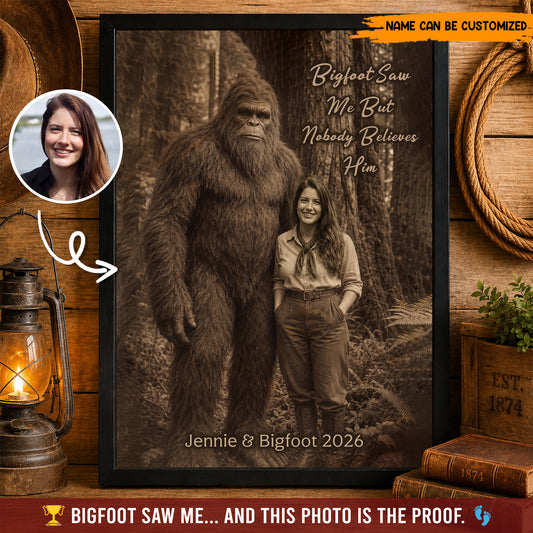 Bigfoot Saw Me But Nobody Believes Him - Personalized Poster Canvas Ver4