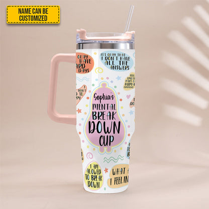My Mental Breakdown Cup - Personalized Tumbler With Handle 40oz