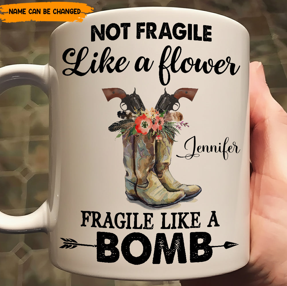 Not Fragile Like A Flower - Personalized White Mug