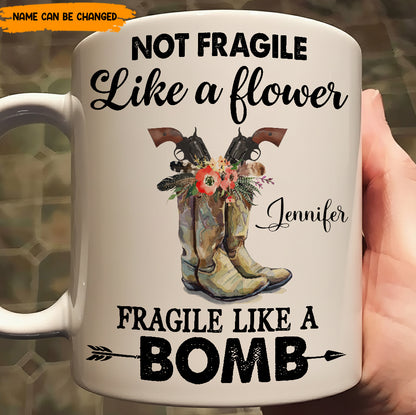 Not Fragile Like A Flower - Personalized White Mug