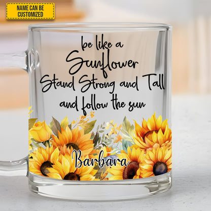 Be Like A Sunflower - Personalized Sunflower Glass Mug