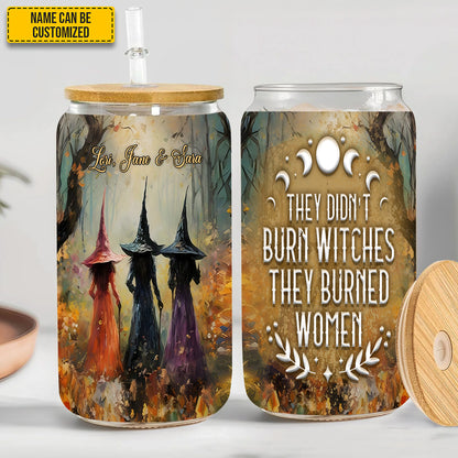 Witch They Didn't Burn Witches They Burned Women Personalized 16Oz Glass Cup
