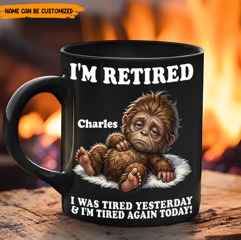 I’m Retired And Tired Again Today – Personalized Bigfoot Black Mug