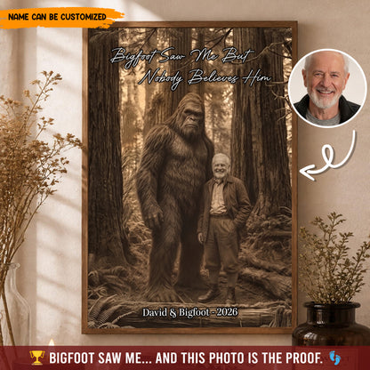 Bigfoot Saw Me But Nobody Believes Him - Personalized Poster Canvas