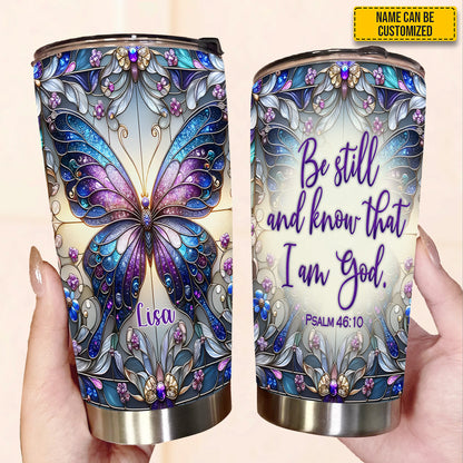 Be Still and Know That I Am God - Personalized Butterfly Tumbler