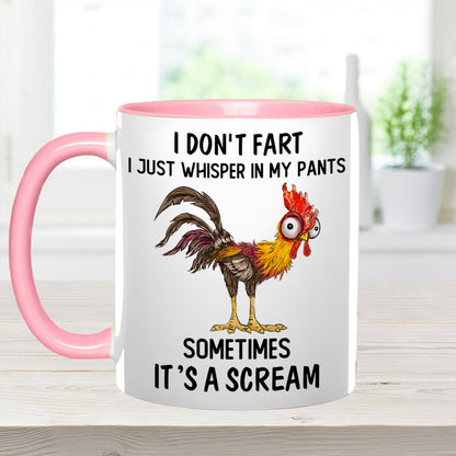 I Don't Fart, I Just Whisper In My Pants Sometimes, It's a Scream- Personalized Chicken Accent Mug