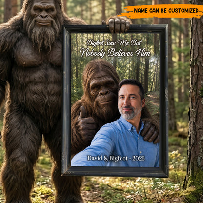 Bigfoot Saw Me But Nobody Believes Him - Personalized Poster Canvas Ver6