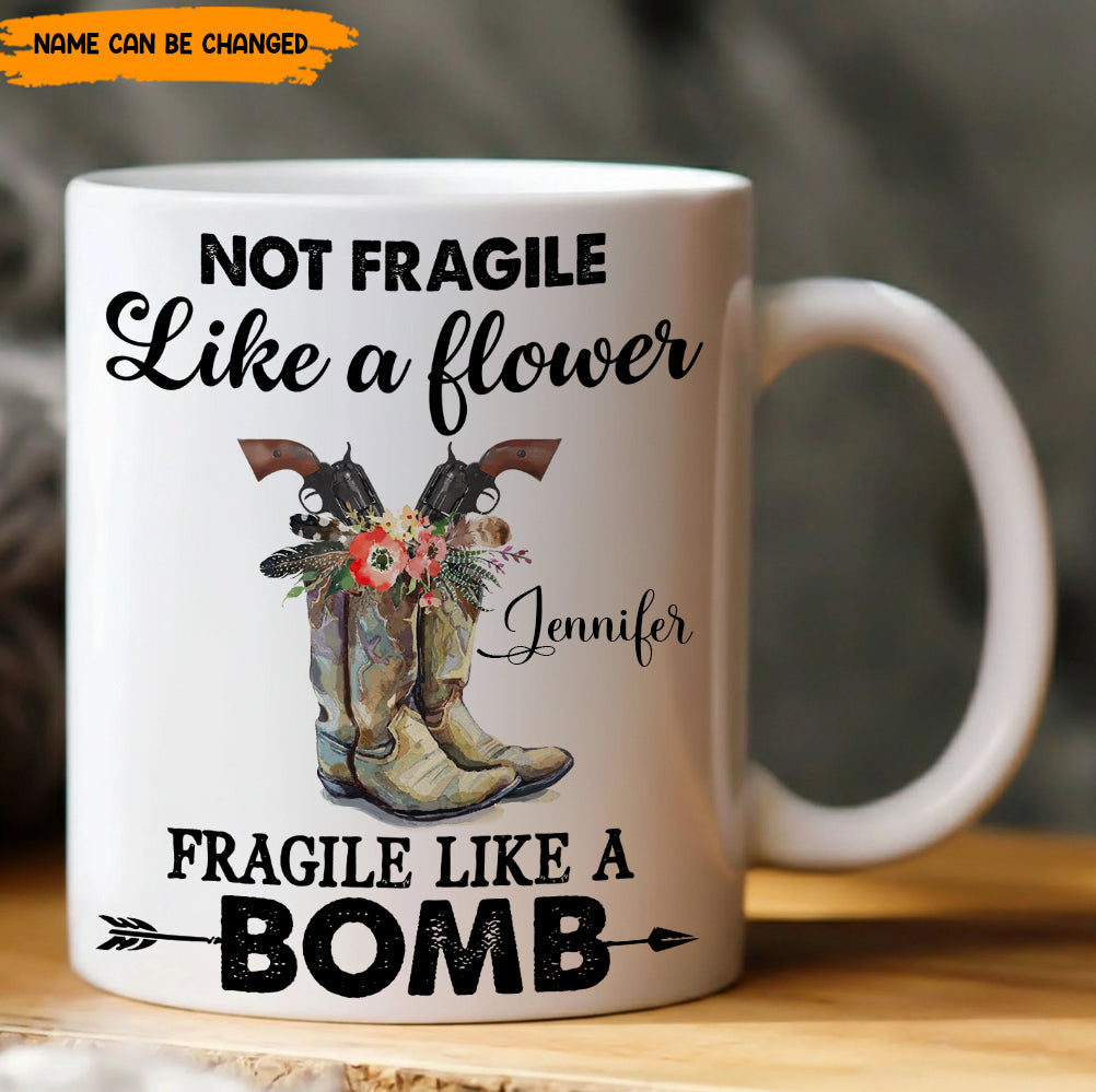 Not Fragile Like A Flower - Personalized White Mug