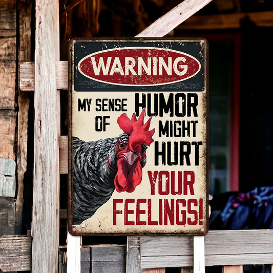 Warning My Sense Of Humor Might Hurt Your Feelings- Funny Chicken Metal Sign