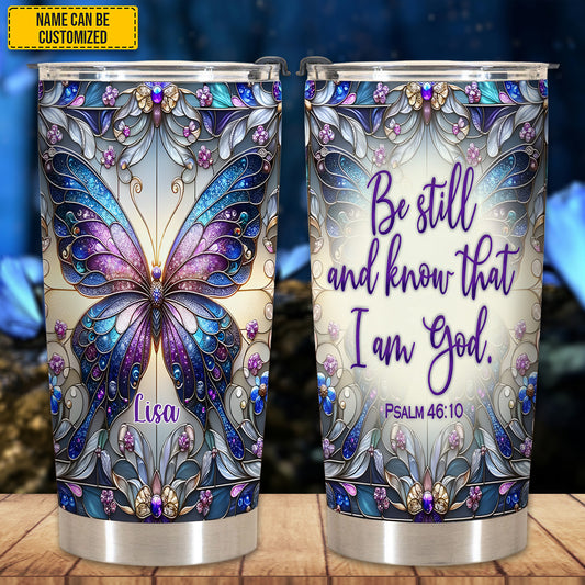 Be Still and Know That I Am God - Personalized Butterfly Tumbler