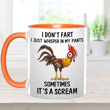 I Don't Fart, I Just Whisper In My Pants Sometimes, It's a Scream- Personalized Chicken Accent Mug