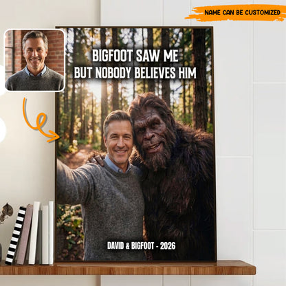 Bigfoot Saw Me But Nobody Believes Him - Personalized Poster Canvas
