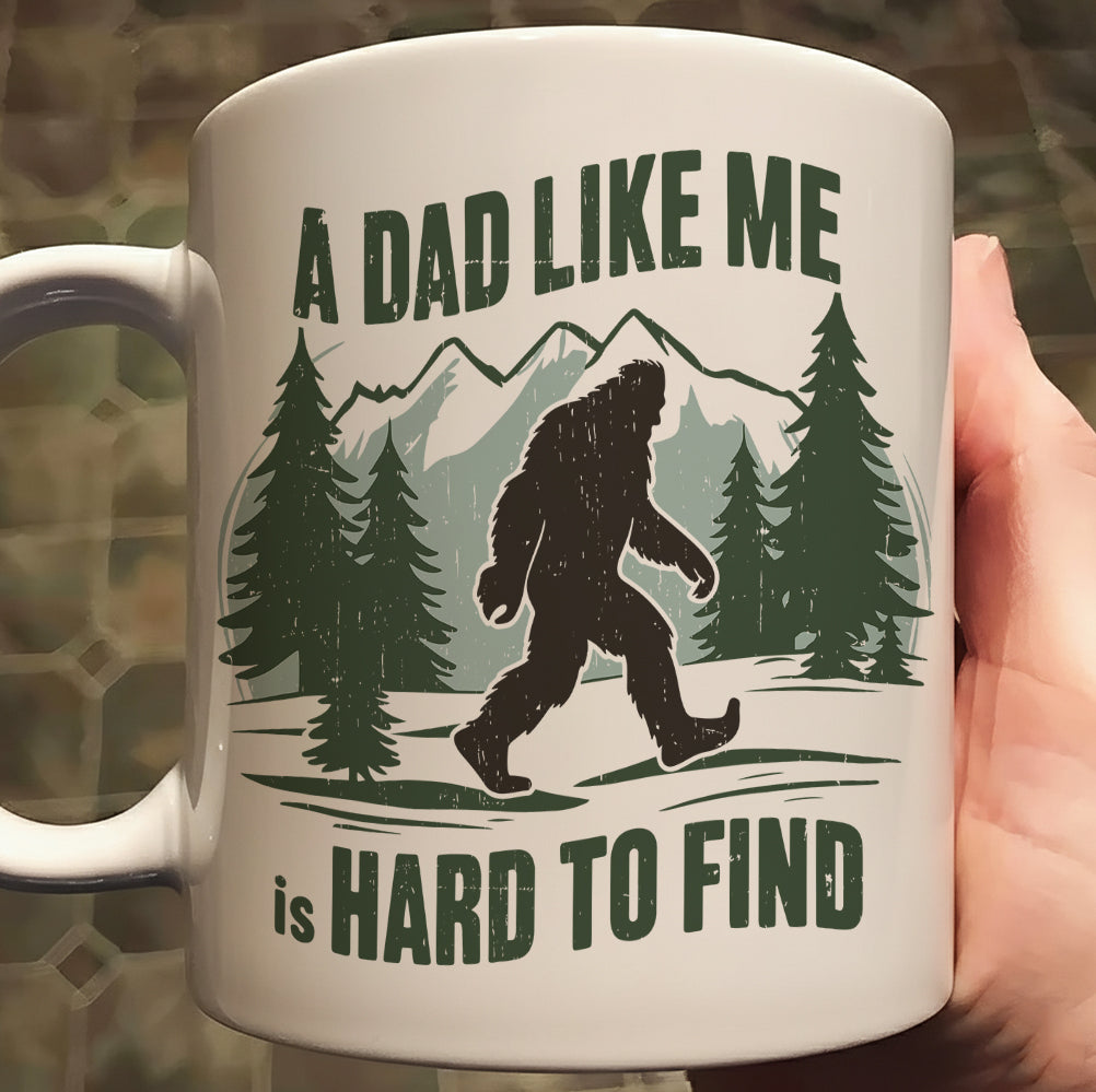 A Dad Like Me Is Hard To Find - Bigfoot Funny White Mug