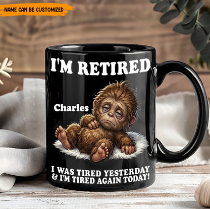 I’m Retired And Tired Again Today – Personalized Bigfoot Black Mug