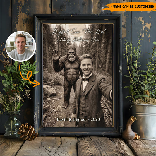 Bigfoot Saw Me But Nobody Believes Him - Personalized Poster Canvas