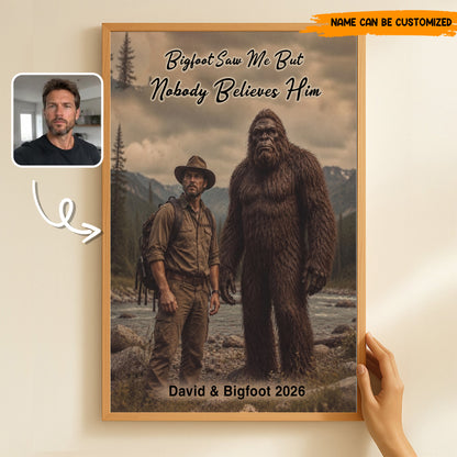 Bigfoot Saw Me But Nobody Believes Him - Personalized Poster Canvas