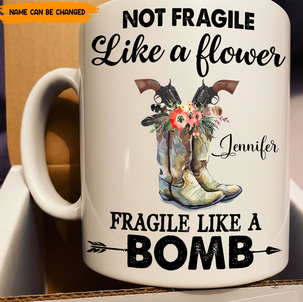 Not Fragile Like A Flower - Personalized White Mug